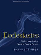 Ecclesiastes - Bible Study Book with Video Access: Finding Meaning in a World of Passing Pursuits