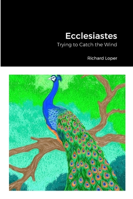 Ecclesiastes: Trying to Catch the Wind - Loper, Richard