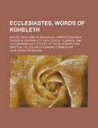 Ecclesiastes, Words of Koheleth, Son of David, King in Jerusalem; Translated Anew, Divided According to Their Logical Cleavage, and Accompanied with a Study of Their Literary and Spiritual Values and a Running Commentary