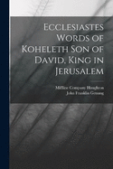 Ecclesiastes Words of Koheleth Son of David, King in Jerusalem