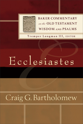 Ecclesiastes - Bartholomew, Craig G, and Longman, Tremper III (Editor)
