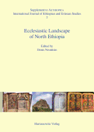 Ecclesiastic Landscape of North Ethiopia: Proceedings of the International Workshop, Ecclesiastic Landscape of North Ethiopia: History, Change and Cultural Heritage Hamburg, July 15-16, 2011