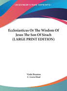 Ecclesiasticus or the Wisdom of Jesus the Son of Sirach
