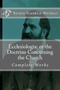 Ecclesiologia: Or the Doctrine Concerning the Church