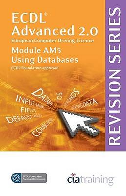 ECDL Advanced Syllabus 2.0 Revision Series Module AM5 Database - CiA Training Ltd.