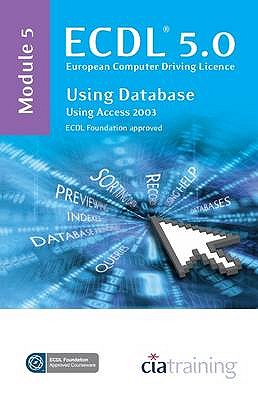 ECDL Syllabus 5.0 Module 5 Using Databases Using Access 2003 - CiA Training Ltd.