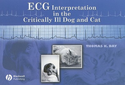 ECG Interpretation in the Critically Ill Dog and Cat - Day, Thomas K