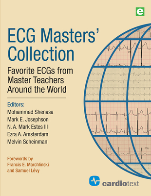 ECG Masters Collection: Favorite ECGs from Master Teachers Around the World - Shenasa, Mohammad (Editor), and Josephson, Mark E (Editor), and Estes, N a Mark (Editor)