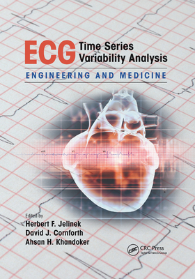 ECG Time Series Variability Analysis: Engineering and Medicine - Jelinek, Herbert F (Editor), and Cornforth, David J (Editor), and Khandoker, Ahsan H (Editor)