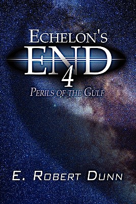Echelon's End Book 4: Perils of the Gulf Book - Dunn, E Robert
