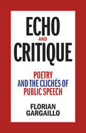 Echo and Critique: Poetry and the Clich?s of Public Speech