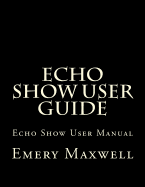 Echo Show User Guide: Echo Show User Manual