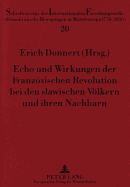 Echo Und Wirkungen Der Franzoesischen Revolution Bei Den Slawischen Voelkern Und Ihren Nachbarn