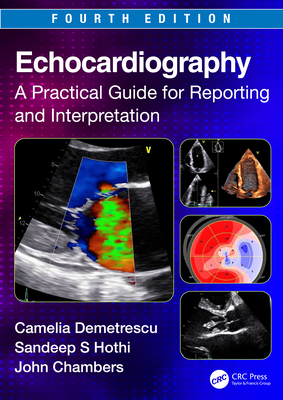 Echocardiography: A Practical Guide for Reporting and Interpretation - Demetrescu, Camelia, and Hothi, Sandeep S, and Chambers, John