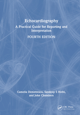 Echocardiography: A Practical Guide for Reporting and Interpretation - Demetrescu, Camelia, and Hothi, Sandeep S, and Chambers, John