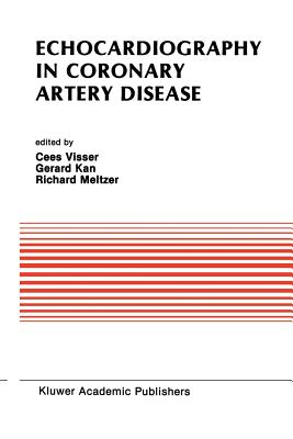 Echocardiography in Coronary Artery Disease - Visser, Cees (Editor), and Kan, Gerard (Editor), and Meltzer, Richard S (Editor)