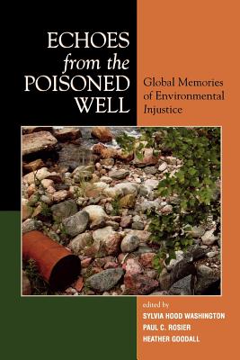 Echoes from the Poisoned Well: Global Memories of Environmental Injustice - Washington, Sylvia Hood (Editor), and Goodall, Heather (Editor), and Rosier, Paul (Editor)