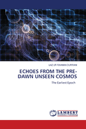 Echoes from the Pre-Dawn Unseen Cosmos