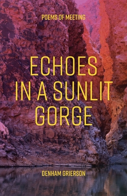 Echoes In A Sunlit Gorge: Poems of meeting - Grierson, Denham