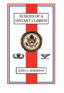 Echoes of a Distant Clarion: Recollections of a Diplomat and Soldier