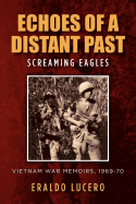 Echoes of a Distant Past: Screaming Eagles: A Vietnam War Memoir