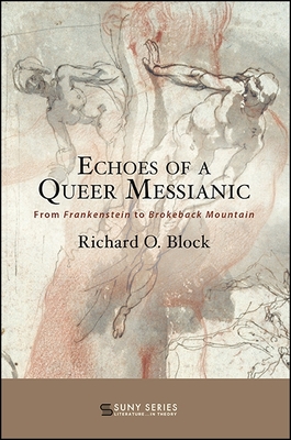 Echoes of a Queer Messianic: From Frankenstein to Brokeback Mountain - Block, Richard O