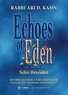 Echoes of Eden: Sefer Bereshit: Me'orei Ha'aish Fire and Flame: Insights Into the Weekly Torah Portion Volume 1