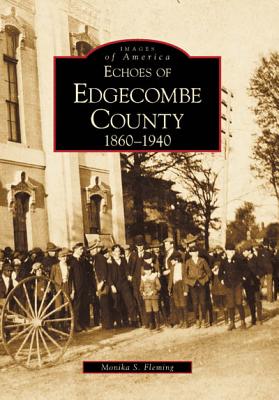 Echoes of Edgecombe County: 1860-1940 - Fleming, Monika S