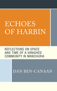 Echoes of Harbin: Reflections on Space and Time of a Vanished Community in Manchuria