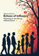 Echoes of Influence: Marketing in the Mirror of Generations