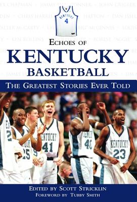 Echoes of Kentucky Basketball: The Greatest Stories Ever Told - Triumph Books, and Smith, Tubby (Foreword by)