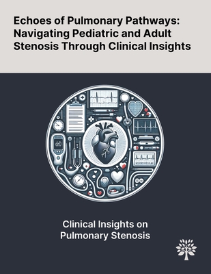 Echoes of Pulmonary Pathways: Navigating Pediatric and Adult Stenosis Through Clinical Insights - Koentartiwi, Dyahris, and Koinaj, Dardan, and Krasniqi, Xhevdet