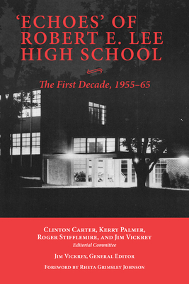 'Echoes' of Robert E. Lee High School: The First Decade, 1955-65 - Carter, Clinton (Editor), and Vickrey, Jim (Editor), and Palmer, Kerry (Editor)