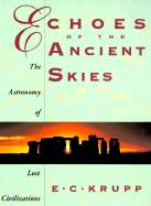 Echoes of the Ancient Skies: The Astronomy of Lost Civilizations - Krupp, Edwin C