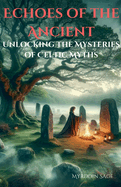 Echoes of the Ancient: Unlocking the Mysteries of Celtic Myth