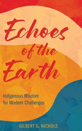 Echoes of the Earth: Indigenous Wisdom for Modern Challenges