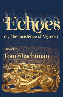 Echoes: or, The Insistence of Memory - Shachtman, Tom
