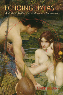 Echoing Hylas: A Study in Hellenistic and Roman Metapoetics - Heerink, Mark