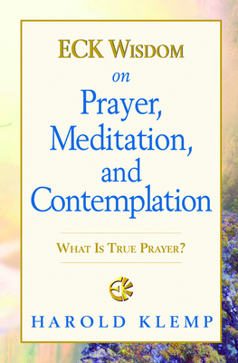 Eck Wisdom on Prayer, Meditation, and Contemplation - Klemp, Harold