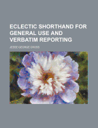 Eclectic Shorthand for General Use and Verbatim Reporting