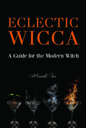 Eclectic Wicca: A Guide for the Modern Witch (Eclectic Witch, Book on Witchcraft)