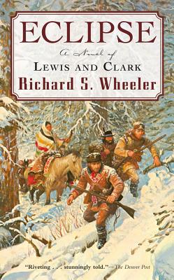 Eclipse: A Novel of Lewis and Clark - Wheeler, Richard S