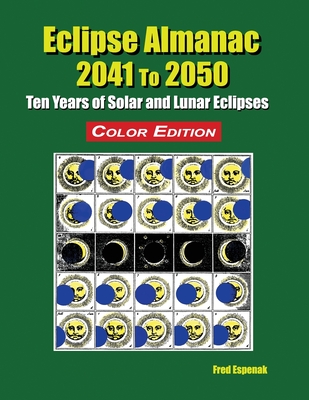 Eclipse Almanac 2041 to 2050 - Color Edition - Espenak, Fred