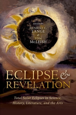 Eclipse and Revelation: Total Solar Eclipses in Science, History, Literature, and the Arts - Lange, Henrike (Editor), and McLeish, Tom (Editor)