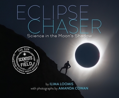 Eclipse Chaser: Science in the Moon's Shadow - Loomis, Ilima