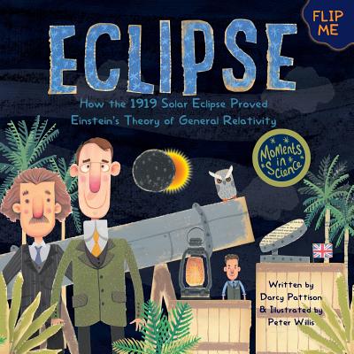 Eclipse: How the 1919 Solar Eclipse Proved Einstein's Theory of General Relativity - Pattison, Darcy