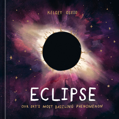 Eclipse: Our Sky's Most Dazzling Phenomenon - Oseid, Kelsey