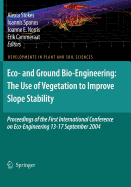 Eco- and Ground Bio-engineering: the Use of Vegetation to Improve Slope Stability: Proceedings of the First International Conference on Eco-engineering 13-17 September 2004