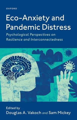 Eco-Anxiety and Pandemic Distress: Psychological Perspectives on Resilience and Interconnectedness - Vakoch, Douglas, and Mickey, Sam