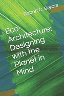 Eco-Architecture: Designing with the Planet in Mind